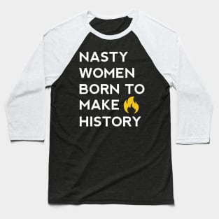 Nasty women born to make history Baseball T-Shirt